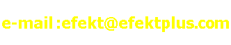 e-mail :efekt@efektplus.com